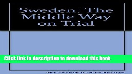[Read  e-Book PDF] Sweden: The Middle Way on Trial Free Books