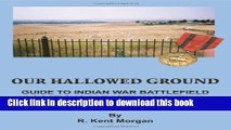 Books Our Hallowed Ground: Guide to Indian War Battlefield Locations in Eastern Montana Full Online