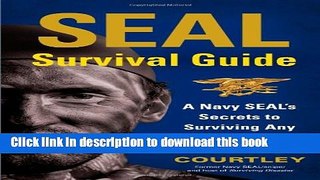 [Read PDF] SEAL Survival Guide: A Navy SEAL s Secrets to Surviving Any Disaster Ebook Online