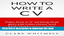 [Read PDF] How To Write A CV - Pain-free CV writing that gets job interviews and kick-starts your