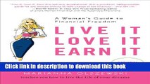 Ebook Live It, Love It, Earn It: A Woman s Guide to Financial Freedom Full Online