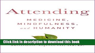 Ebook Attending: Medicine, Mindfulness, and Humanity Full Download