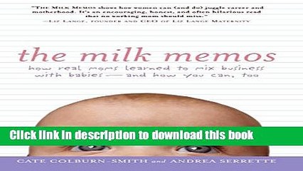 Ebook The Milk Memos: How Real Moms Learned to Mix Business with Babies-and How You Can, Too Full