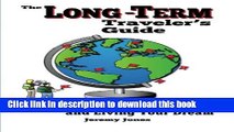 Ebook The Long-Term Traveler s Guide: Going Longer, Cheaper, and Living Your Dream Free Online