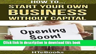 Books How To Start Your Own Business Without Capital: Quick Start Guide (How To eBooks Book 33)
