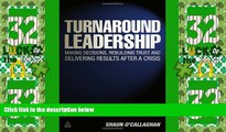 Big Deals  Turnaround Leadership: Making Decisions, Rebuilding Trust and Delivering Results after