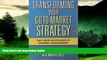 Full [PDF] Downlaod  Transforming Your Go-to-Market Strategy: The Three Disciplines of Channel
