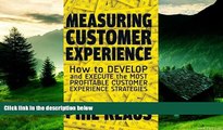 Must Have  Measuring Customer Experience: How to Develop and Execute the Most Profitable Customer