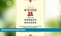 READ FREE FULL  Wisdom from the Robber Barons: Enduring Business Lessons from Rockefeller, Morgan,