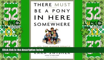 Must Have  There Must Be a Pony in Here Somewhere: The AOL Time Warner Debacle and the Quest for a