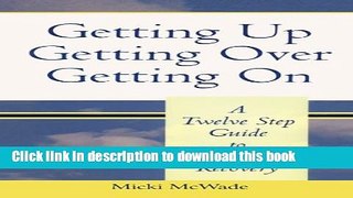 Books Getting Up, Getting Over, Getting On: A Twelve Step Guide to Divorce Recovery Full Online