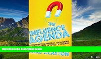 READ FREE FULL  The Influence Agenda: A Systematic Approach to Aligning Stakeholders in Times of