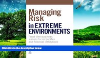 Full [PDF] Downlaod  Managing Risk in Extreme Environments: Front-Line Business Lessons for