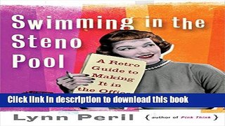 Books Swimming in the Steno Pool: A Retro Guide To Making It In The Office Full Online