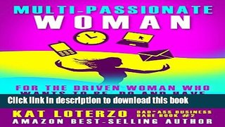 Ebook Multi-Passionate Woman: Why It s Okay to Want AND Do It All, at Once if Not Sooner - And How