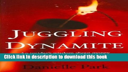 [Download] Juggling Dynamite: An insider s wisdom about money management, markets, and wealth that