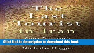 Books The Last Tourist in Iran: From Persepolis to Nuclear Natanz Free Download
