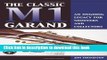 Ebook Classic M1 Garand: An Ongoing Legacy for Shooters and Collectors Full Online