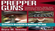 Books Prepper Guns: Firearms, Ammo, Tools, and Techniques You Will Need to Survive the Coming