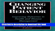 Download  Changing Patient Behavior: Improving Outcomes in Health and Disease Management  {Free