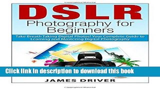 Books DSLR Photography for Beginners: Take Breath Taking Digital Photos! Your Complete Guide to
