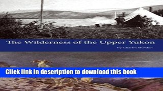 Ebook The Wilderness of the Upper Yukon Full Online