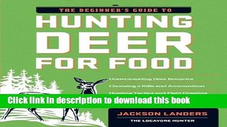 Books The Beginner s Guide to Hunting Deer for Food Full Online