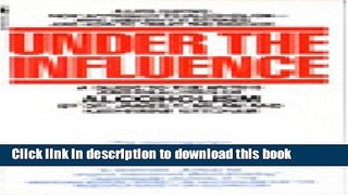 Ebook Under the Influence: A Guide to the Myths and Realities of Alcoholism Free Online