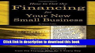 Books How to Get the Financing for Your New Small Business: Innovative Solutions from the Experts