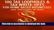Ebook 100 Tax Loopholes and Tax-Write Offs for Home Based Businesses: Save Thousands in Taxes Free