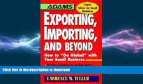 READ THE NEW BOOK Exporting, Importing, and Beyond (Adams Expert Advice for Small Business) FREE