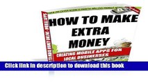 Books How to Make Extra Money Creating Mobile Apps for Local Businesses! Full Online