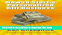 Books How to Start a Personalized Gift Business: A Small Business and Work-at-Home  How-To  Manual