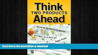 READ THE NEW BOOK Think Two Products Ahead: Secrets the Big Advertising Agencies Don t Want You to