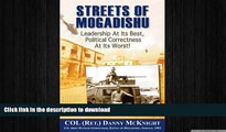 READ book  Streets of Mogadishu: Leadership at its Best, Political Correctness at its Worst! READ