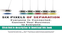 Ebook Six Pixels of Separation: Everyone Is Connected. Connect Your Business to Everyone. Free