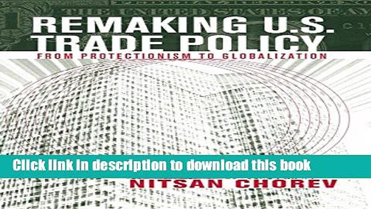 [Download] Remaking U.S. Trade Policy: From Protectionism to Globalization Free Books