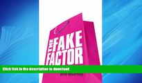 READ PDF The Fake Factor: Why We Love Brands but Buy Fakes READ EBOOK
