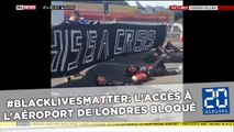 Le mouvement #BlackLivesMatter bloque l'accès à l'aéroport de Londres