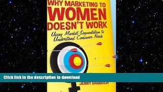 FAVORIT BOOK Why Marketing to Women Doesn t Work: Using Market Segmentation to Understand Consumer