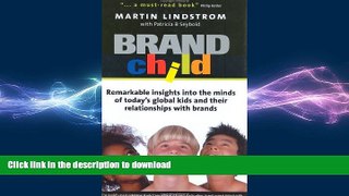 READ THE NEW BOOK BRANDchild: Insights into the Minds of Today s Global Kids: Understanding Their