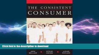 READ THE NEW BOOK The Consistent Consumer: Predicting Future Behavior through Lasting Values READ