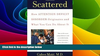 READ FREE FULL  Scattered: How Attention Deficit Disorder Originates and What You Can Do About It