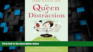 Must Have  The Queen of Distraction: How Women with ADHD Can Conquer Chaos, Find Focus, and Get