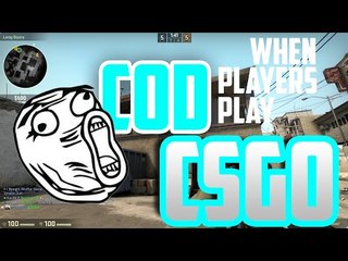 When COD Players Play CS:GO