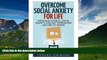 Must Have  Social Anxiety: Overcome Social Anxiety For Life: Overcome Low Self-Esteem, Social