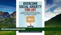 Must Have  Social Anxiety: Overcome Social Anxiety For Life: Overcome Low Self-Esteem, Social