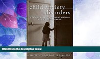 READ FREE FULL  Child Anxiety Disorders: A Family-Based Treatment Manual for Practitioners (Norton