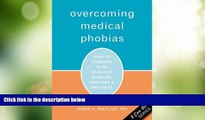READ FREE FULL  Overcoming Medical Phobias: How to Conquer Fear of Blood, Needles, Doctors, and