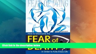 READ FREE FULL  Fear of Dying: How to Overcome the Fear of Death in Order to Fully Enjoy Life